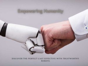 Cost-Effective and Trustworthy Robots are Empowering Humanity